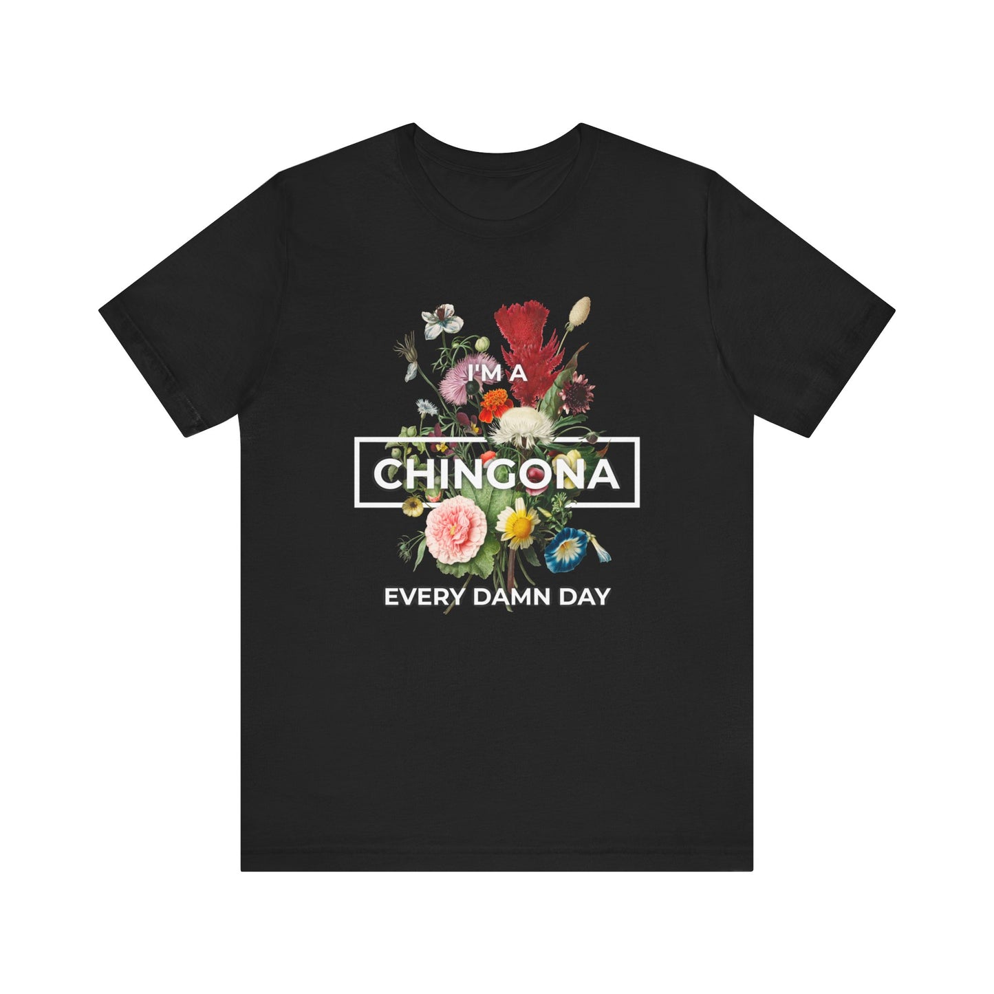 I'm a Chingona Every Damn Day Graphic Tee - Fierce & Unstoppable Latina Shirt | Camiseta Poderosa y Empoderada