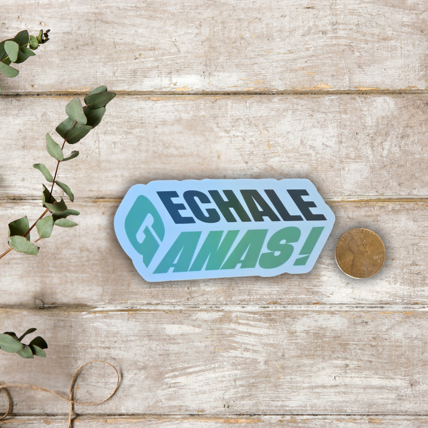 Echale Ganas! – Die Cut Holographic Sticker | Motivación Mexa con Brillo ✨💚