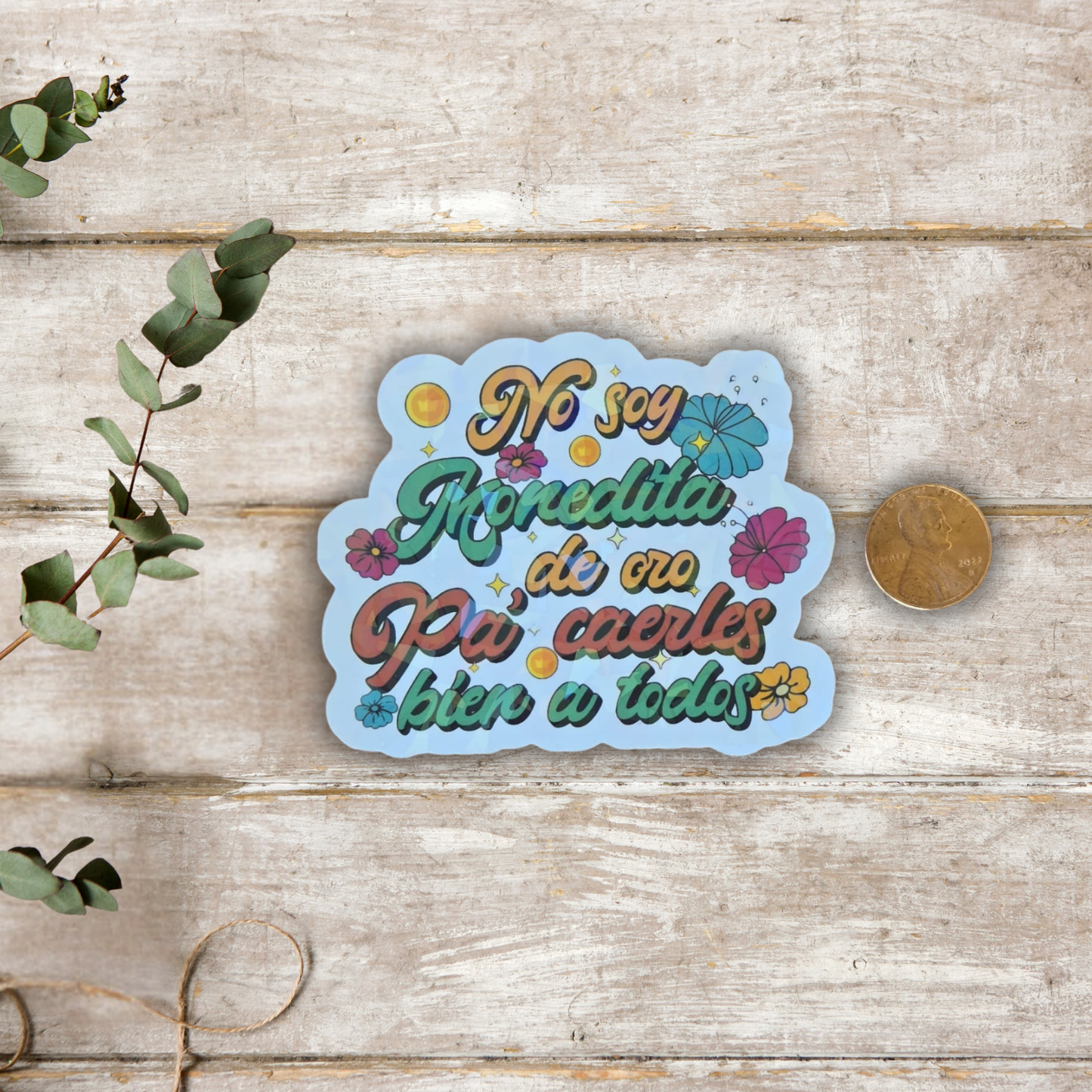 No Soy Monedita de Oro – Die Cut Holographic Sticker | Poderosa, Real y Sin Filtro 💅✨