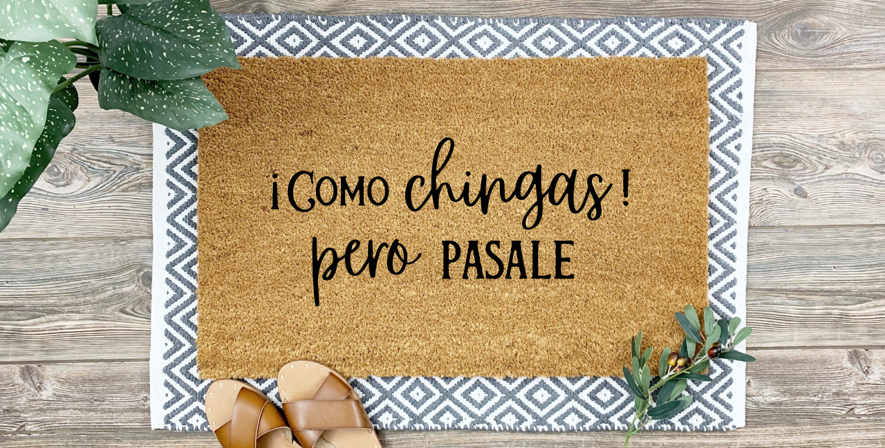 Como Chingas Pero Pásale Doormat - Funny Mexican Welcome Mat, 18x30 Handmade Entry Rug