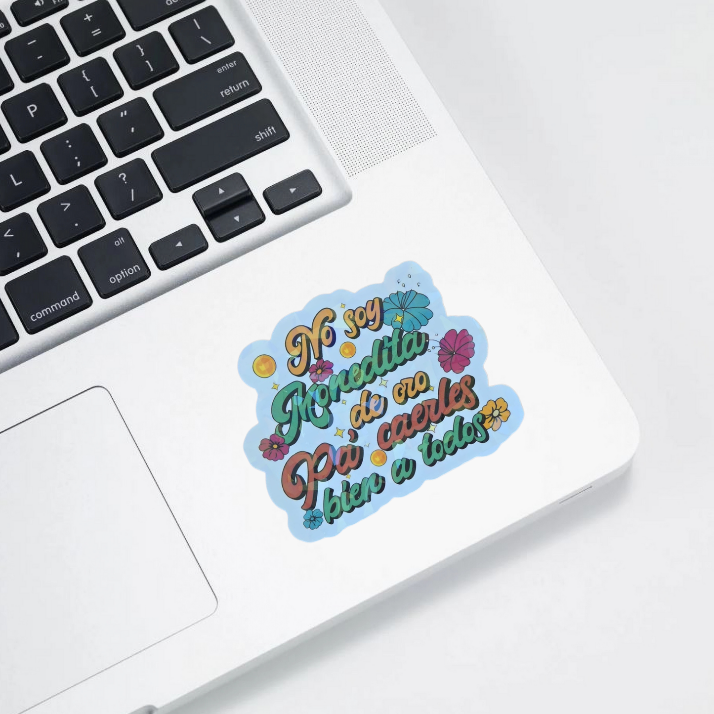 No Soy Monedita de Oro – Die Cut Holographic Sticker | Poderosa, Real y Sin Filtro 💅✨