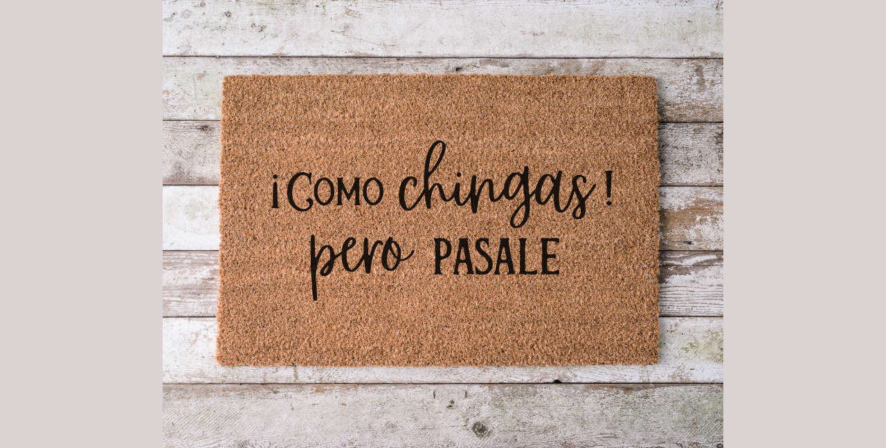 Como Chingas Pero Pásale Doormat - Funny Mexican Welcome Mat, 18x30 Handmade Entry Rug