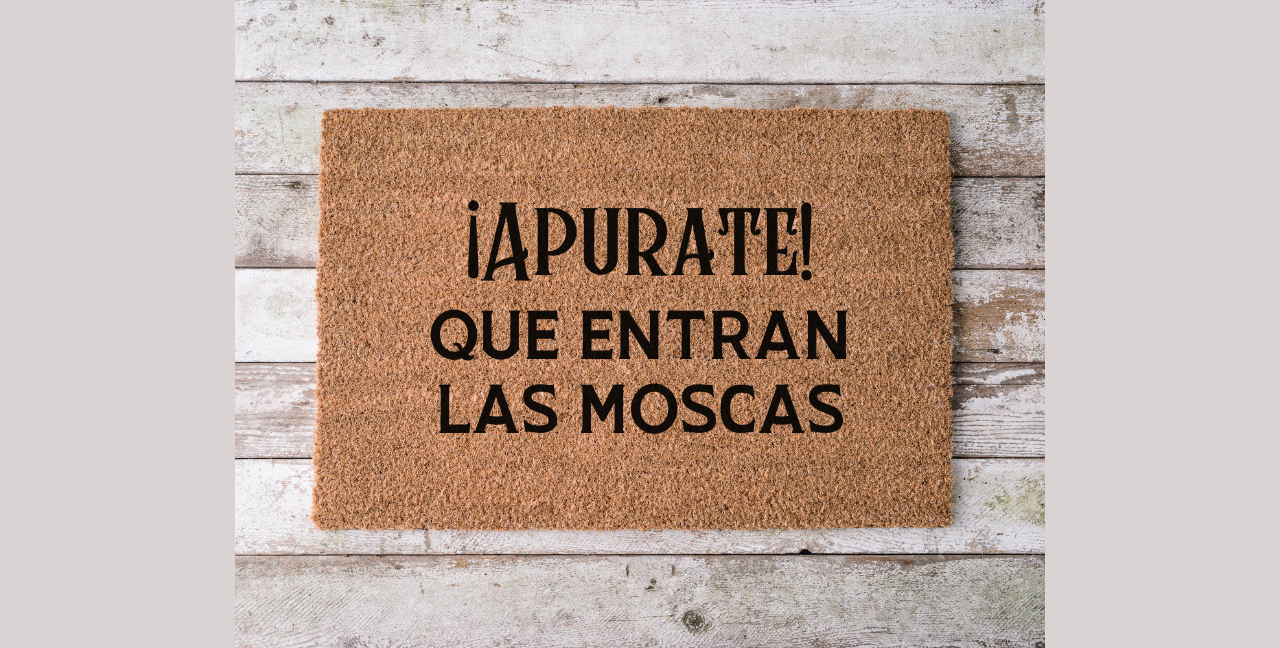 ¡Apúrate! Que Entran las Moscas Doormat – Funny Spanish Welcome Mat | Mexican Humor Door Mat