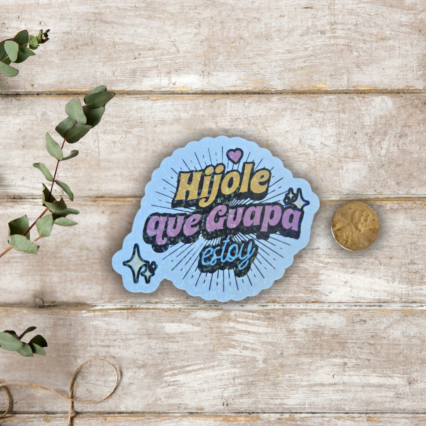 Hijole Qué Guapa Estoy – Die Cut Holographic Sticker | Spanglish, Self-Love & Sass 💖✨