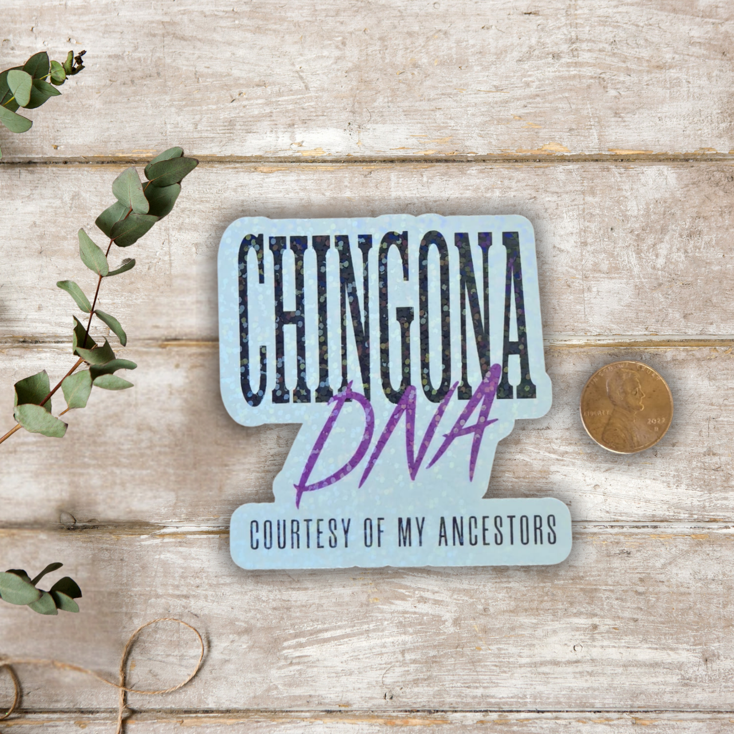 Chingona DNA – Holographic Sticker | Courtesy of My Ancestors ✨💪🏽