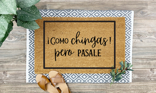 Como Chingas Pero Pásale Doormat - Funny Mexican Welcome Mat, 18x30 Handmade Entry Rug