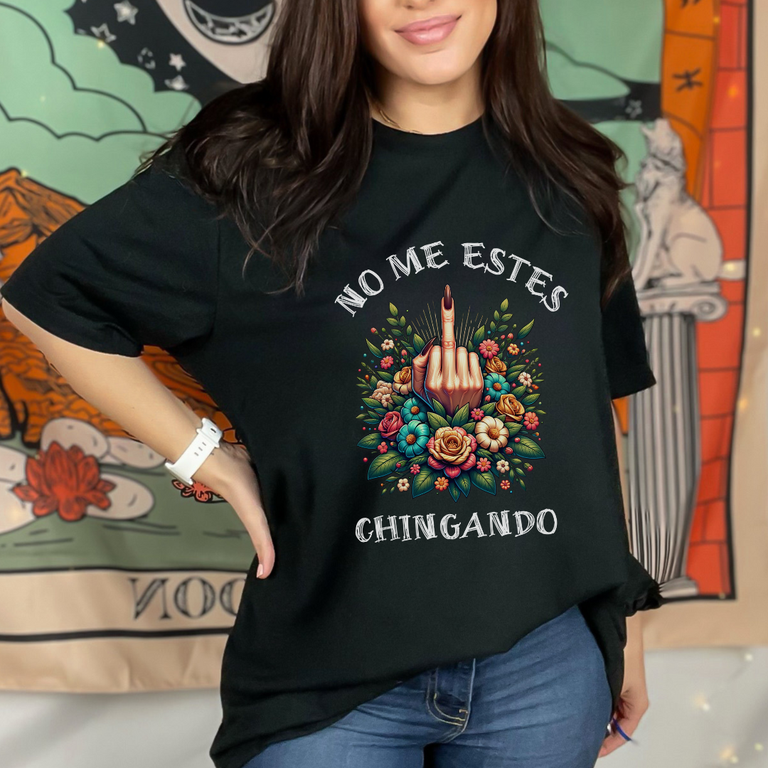 No Me Estés Chingando Graphic Tee - Funny & Direct Latina Shirt | Camiseta Sarcástica y Divertida
