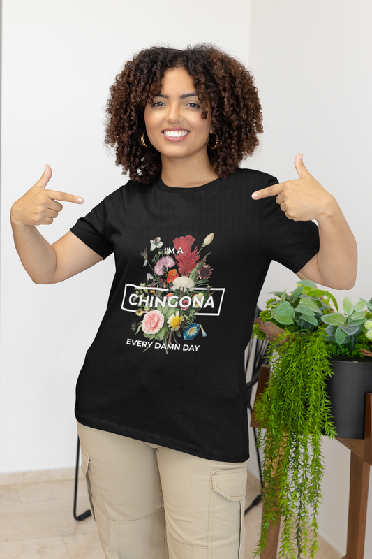 I'm a Chingona Every Damn Day Graphic Tee - Fierce & Unstoppable Latina Shirt | Camiseta Poderosa y Empoderada